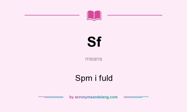What does Sf mean? It stands for Spm i fuld