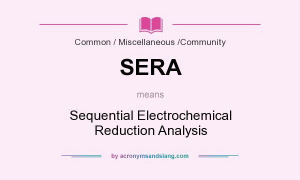 What does SERA mean? It stands for Sequential Electrochemical Reduction Analysis