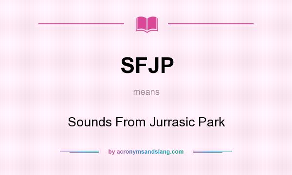 What does SFJP mean? It stands for Sounds From Jurrasic Park