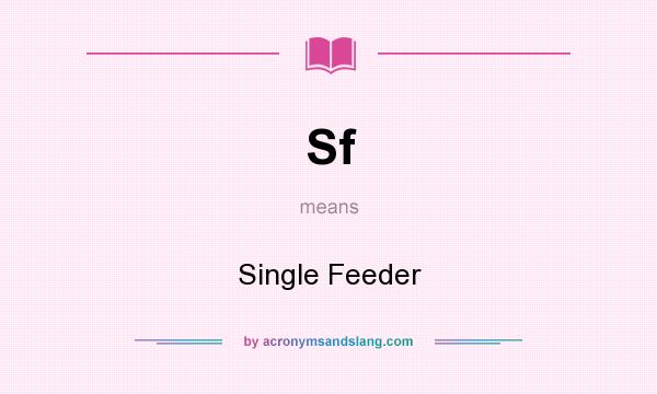 What does Sf mean? It stands for Single Feeder