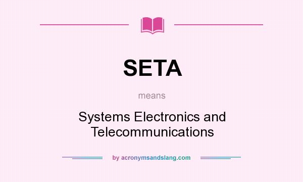 What does SETA mean? It stands for Systems Electronics and Telecommunications