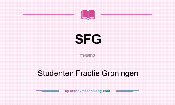 What does SFG mean? It stands for Studenten Fractie Groningen