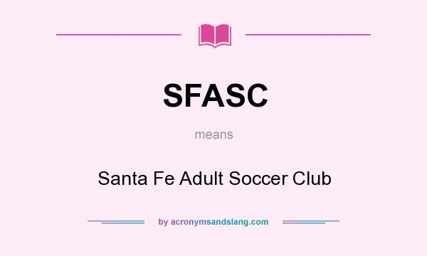 What does SFASC mean? It stands for Santa Fe Adult Soccer Club