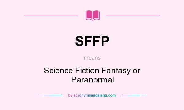 What does SFFP mean? It stands for Science Fiction Fantasy or Paranormal