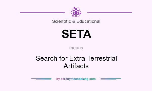 What does SETA mean? It stands for Search for Extra Terrestrial Artifacts