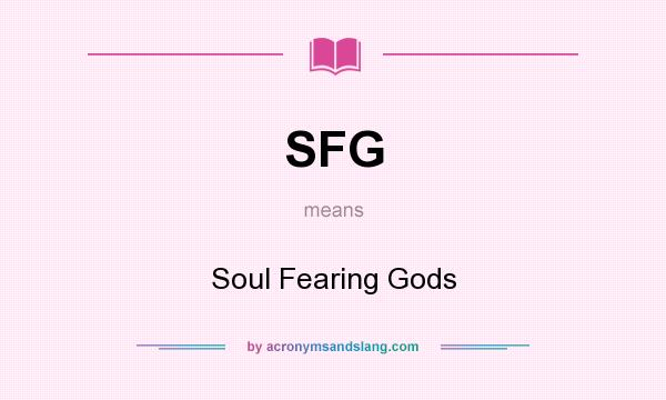 What does SFG mean? It stands for Soul Fearing Gods