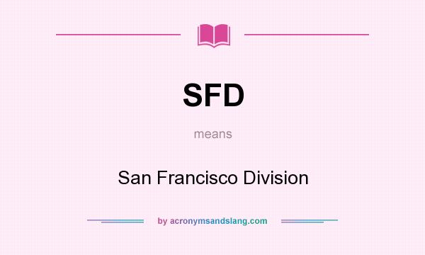 What does SFD mean? It stands for San Francisco Division
