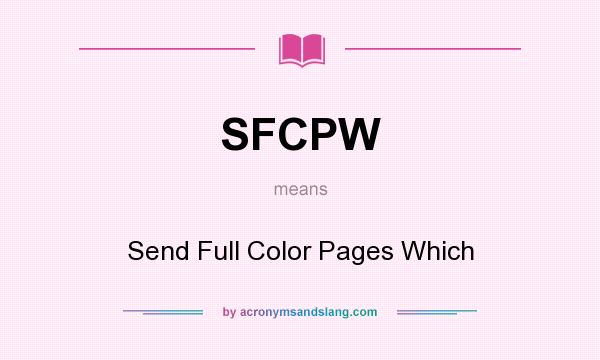 What does SFCPW mean? It stands for Send Full Color Pages Which