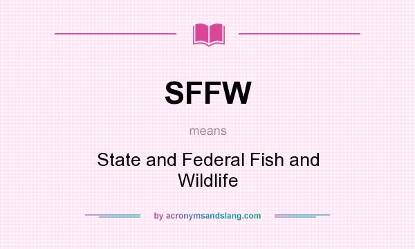What does SFFW mean? It stands for State and Federal Fish and Wildlife