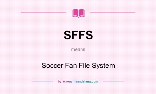 What does SFFS mean? It stands for Soccer Fan File System