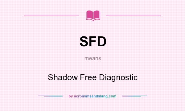 What does SFD mean? It stands for Shadow Free Diagnostic