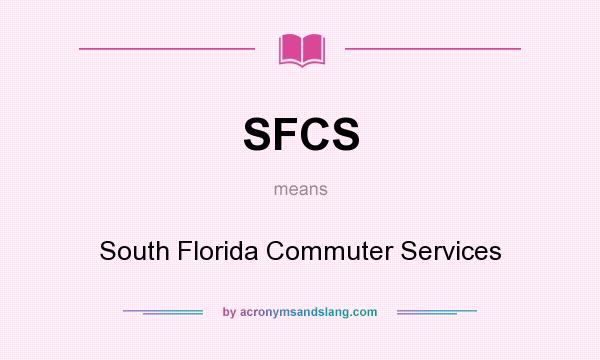 What does SFCS mean? It stands for South Florida Commuter Services
