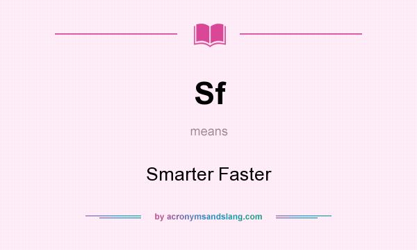 What does Sf mean? It stands for Smarter Faster