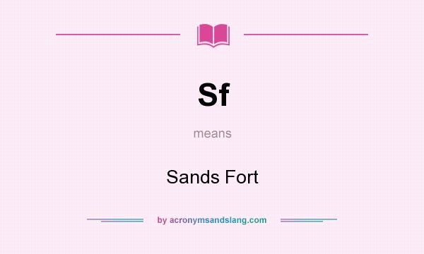 What does Sf mean? It stands for Sands Fort