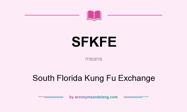 What does SFKFE mean? It stands for South Florida Kung Fu Exchange