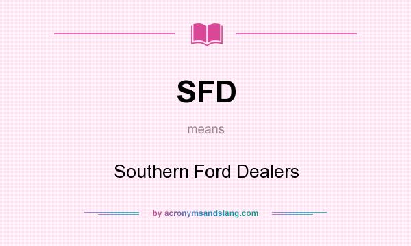 What does SFD mean? It stands for Southern Ford Dealers