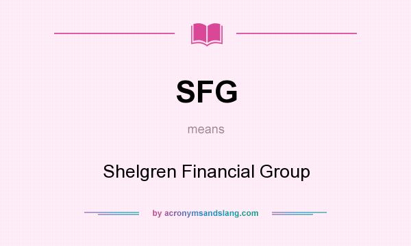 What does SFG mean? It stands for Shelgren Financial Group