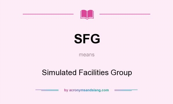 What does SFG mean? It stands for Simulated Facilities Group