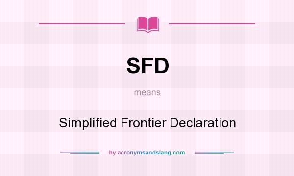What does SFD mean? It stands for Simplified Frontier Declaration