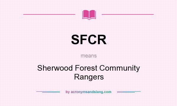 What does SFCR mean? It stands for Sherwood Forest Community Rangers