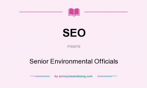 What does SEO mean? It stands for Senior Environmental Officials