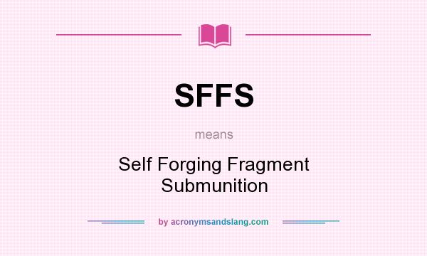 What does SFFS mean? It stands for Self Forging Fragment Submunition