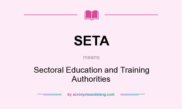 What does SETA mean? It stands for Sectoral Education and Training Authorities