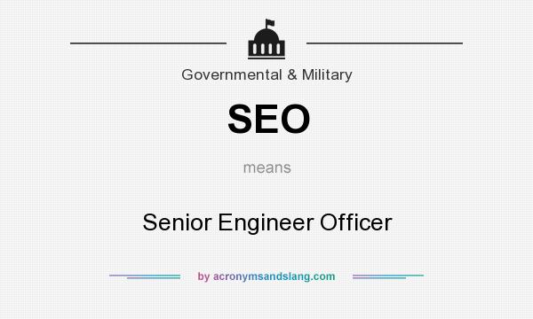 What does SEO mean? It stands for Senior Engineer Officer