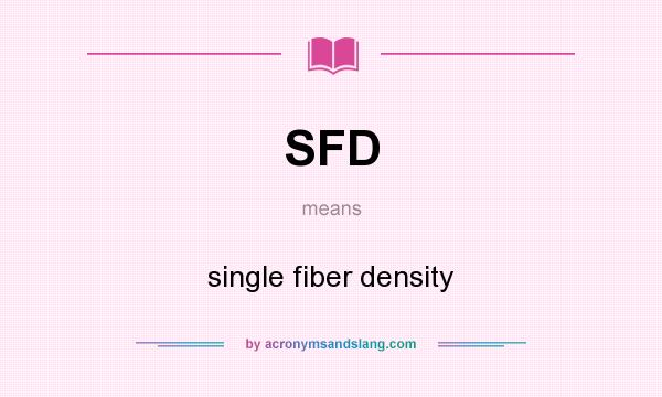 What does SFD mean? It stands for single fiber density