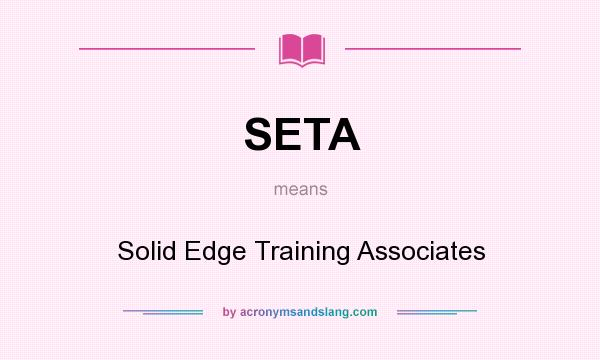 What does SETA mean? It stands for Solid Edge Training Associates