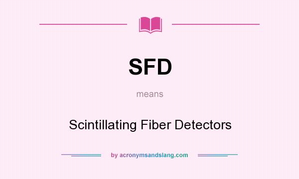 What does SFD mean? It stands for Scintillating Fiber Detectors