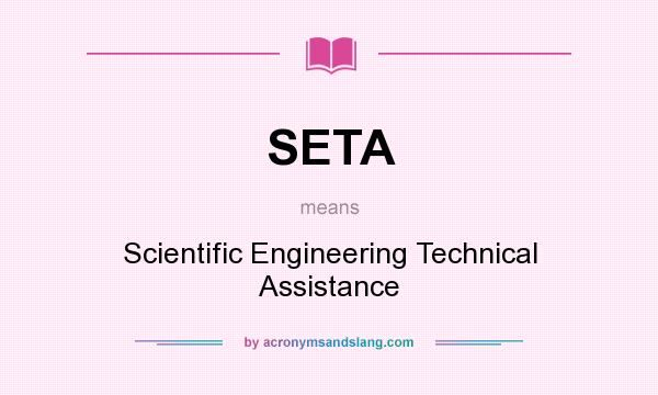 What does SETA mean? It stands for Scientific Engineering Technical Assistance
