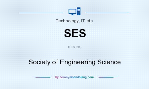 What does SES mean? It stands for Society of Engineering Science