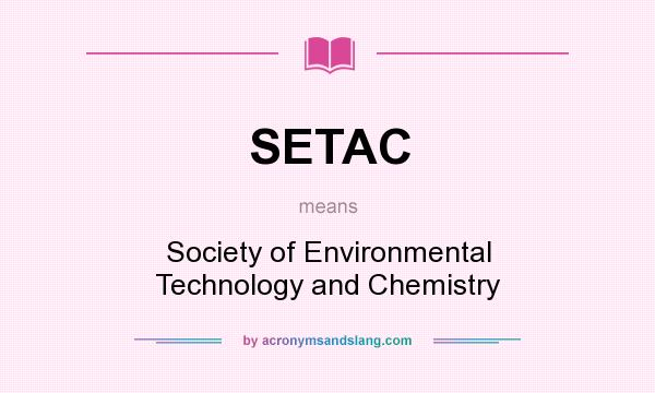 What does SETAC mean? It stands for Society of Environmental Technology and Chemistry
