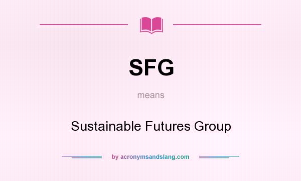 What does SFG mean? It stands for Sustainable Futures Group