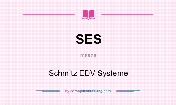 What does SES mean? It stands for Schmitz EDV Systeme
