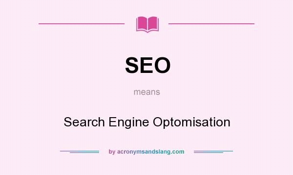 What does SEO mean? It stands for Search Engine Optomisation