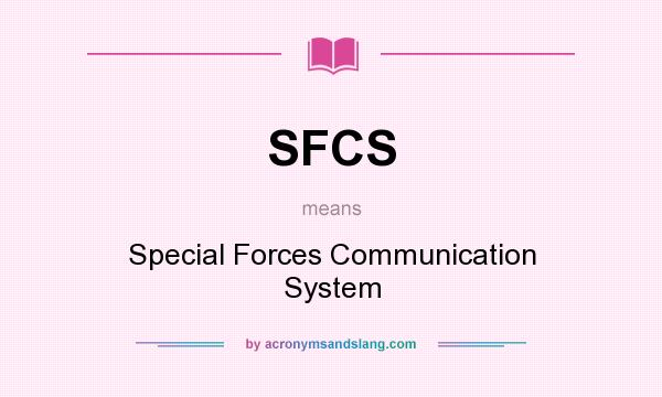 What does SFCS mean? It stands for Special Forces Communication System