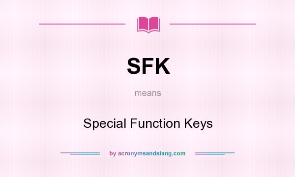 What does SFK mean? It stands for Special Function Keys