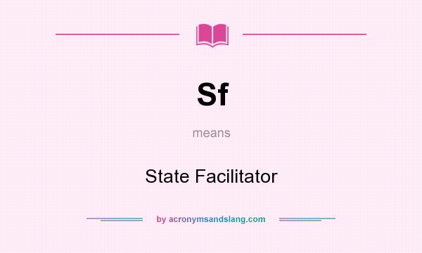 What does Sf mean? It stands for State Facilitator