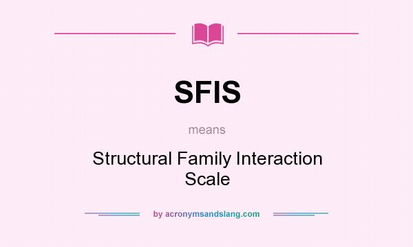 What does SFIS mean? It stands for Structural Family Interaction Scale