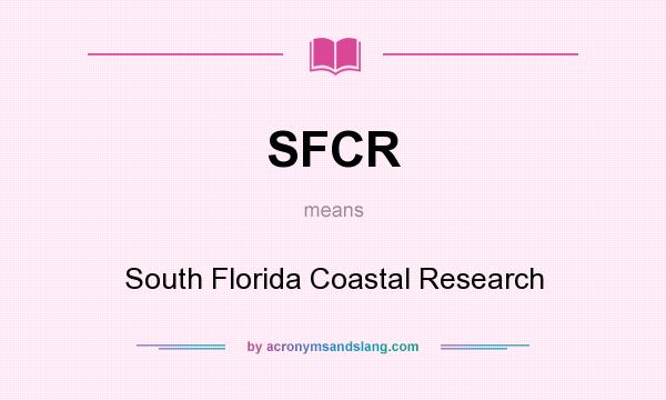 What does SFCR mean? It stands for South Florida Coastal Research