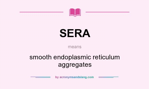 What does SERA mean? It stands for smooth endoplasmic reticulum aggregates
