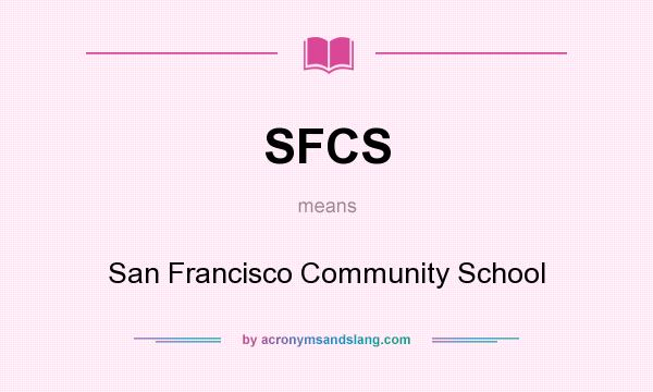 What does SFCS mean? It stands for San Francisco Community School