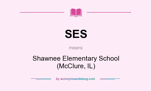 What does SES mean? It stands for Shawnee Elementary School (McClure, IL)