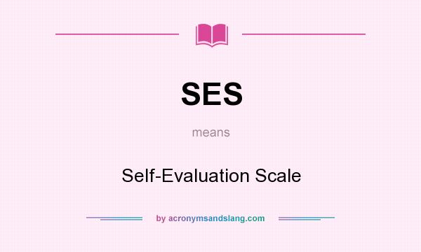 What does SES mean? It stands for Self-Evaluation Scale