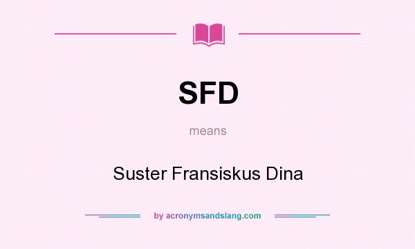 What does SFD mean? It stands for Suster Fransiskus Dina