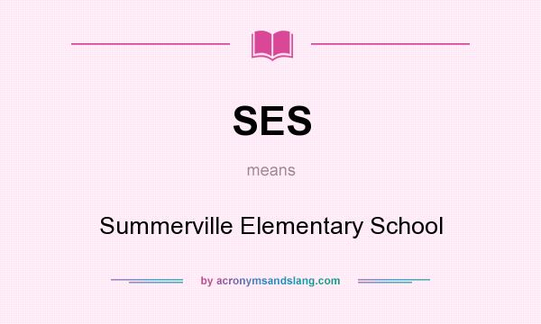 What does SES mean? It stands for Summerville Elementary School