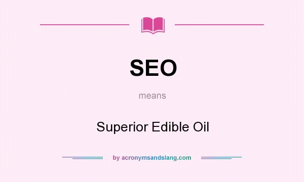 What does SEO mean? It stands for Superior Edible Oil