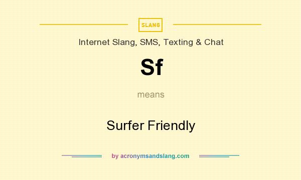 What does Sf mean? It stands for Surfer Friendly